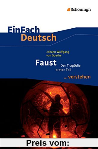 EinFach Deutsch ...verstehen. Interpretationshilfen: EinFach Deutsch ...verstehen: Johann Wolfgang von Goethe: Faust I
